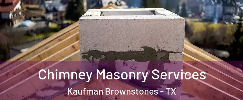 Chimney Masonry Services Kaufman Brownstones - TX