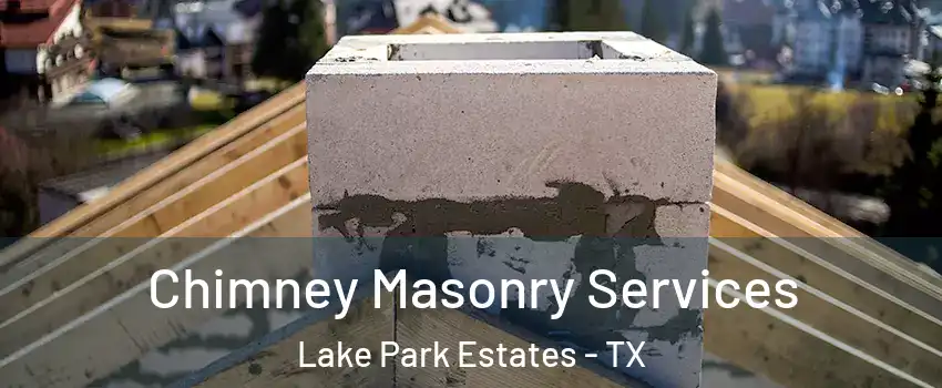 Chimney Masonry Services Lake Park Estates - TX