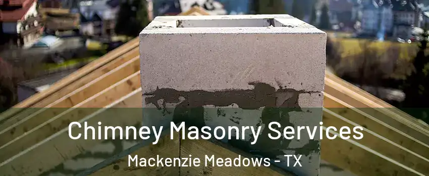 Chimney Masonry Services Mackenzie Meadows - TX
