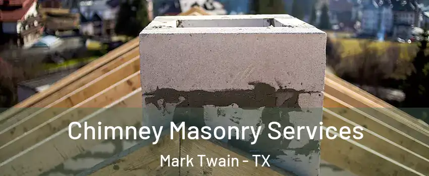 Chimney Masonry Services Mark Twain - TX