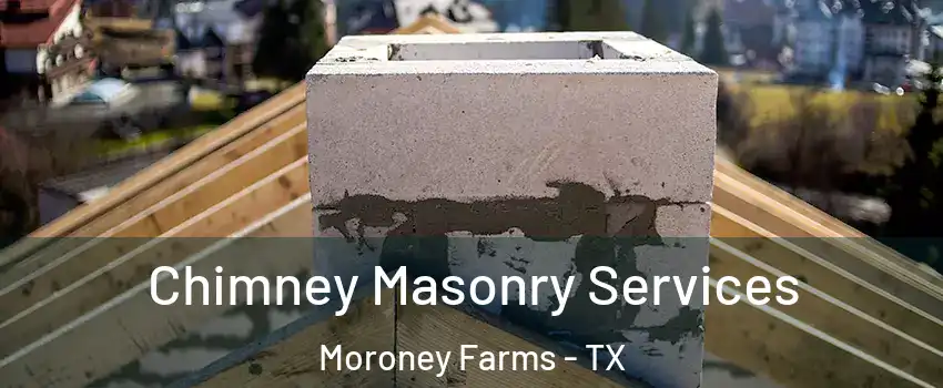 Chimney Masonry Services Moroney Farms - TX