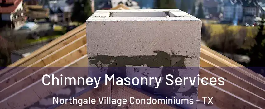 Chimney Masonry Services Northgale Village Condominiums - TX