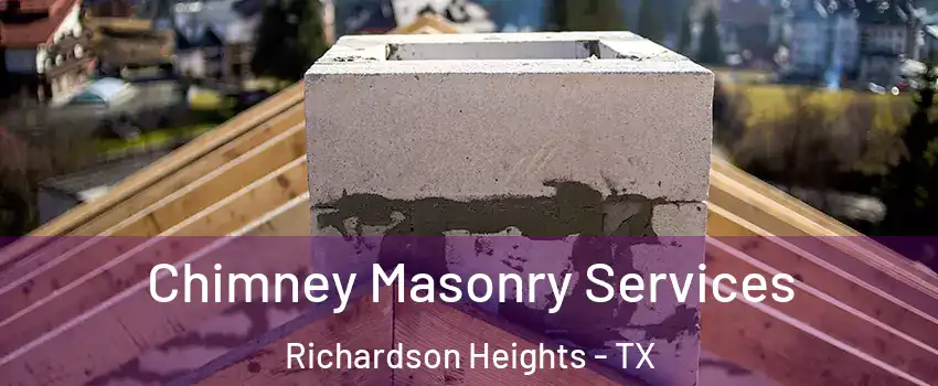 Chimney Masonry Services Richardson Heights - TX