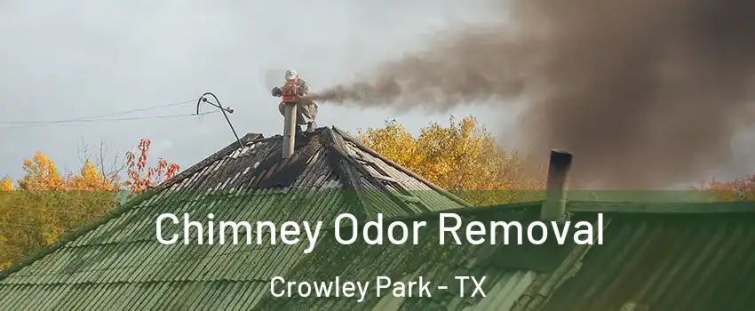 Chimney Odor Removal Crowley Park - TX