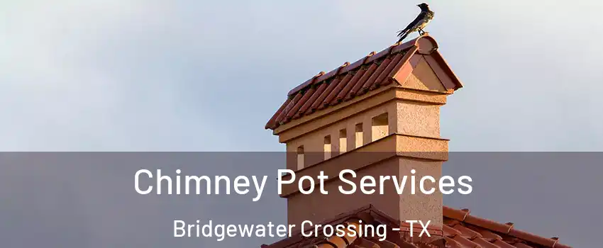 Chimney Pot Services Bridgewater Crossing - TX