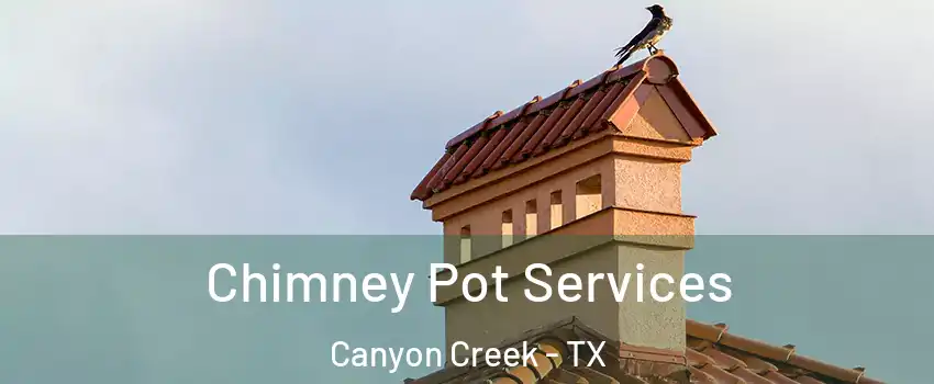 Chimney Pot Services Canyon Creek - TX