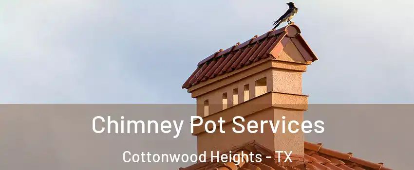 Chimney Pot Services Cottonwood Heights - TX