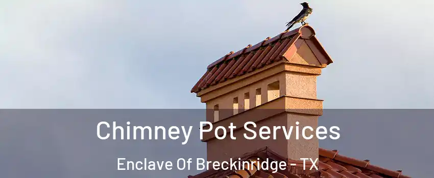 Chimney Pot Services Enclave Of Breckinridge - TX