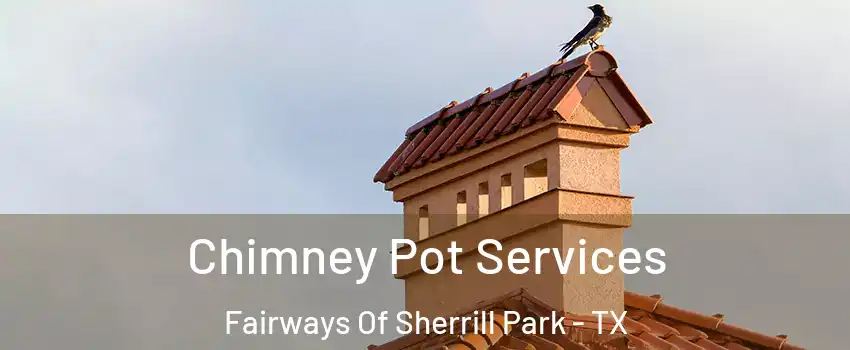 Chimney Pot Services Fairways Of Sherrill Park - TX