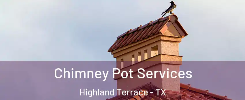 Chimney Pot Services Highland Terrace - TX