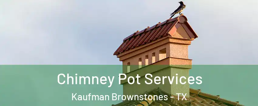 Chimney Pot Services Kaufman Brownstones - TX