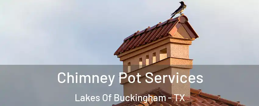 Chimney Pot Services Lakes Of Buckingham - TX