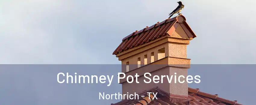 Chimney Pot Services Northrich - TX