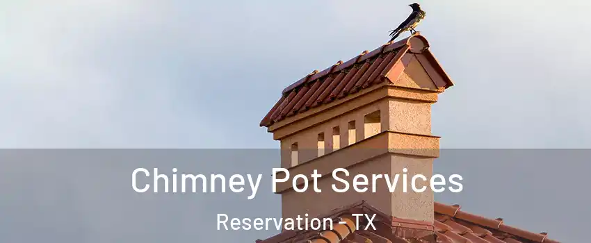 Chimney Pot Services Reservation - TX