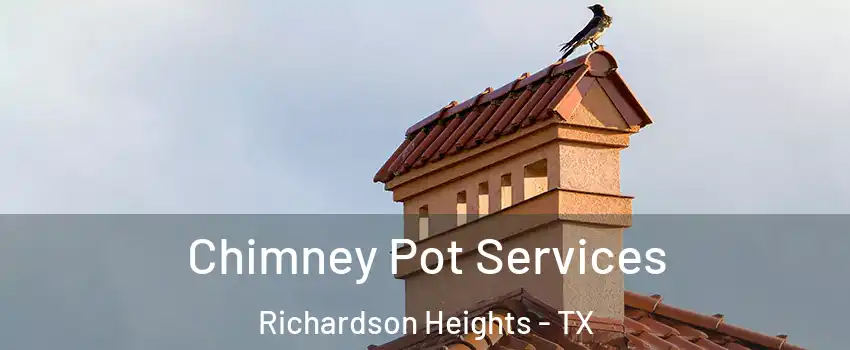 Chimney Pot Services Richardson Heights - TX