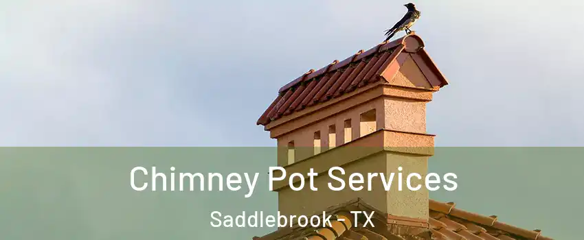 Chimney Pot Services Saddlebrook - TX