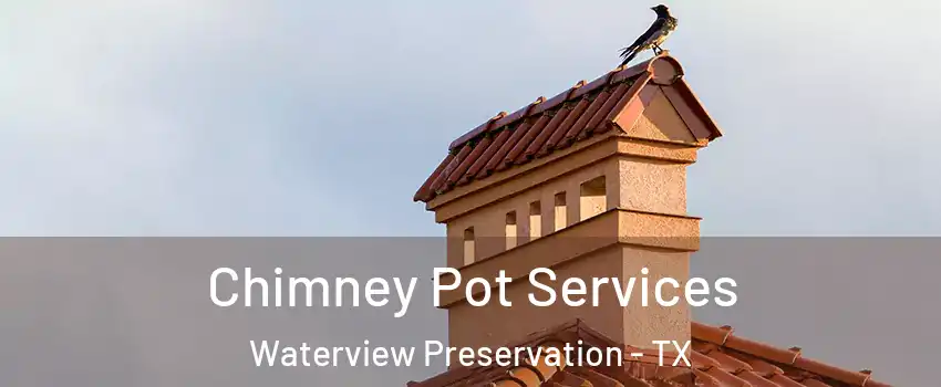 Chimney Pot Services Waterview Preservation - TX