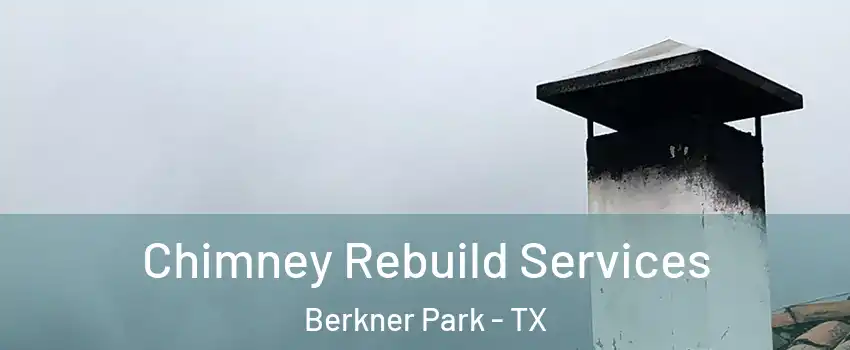 Chimney Rebuild Services Berkner Park - TX