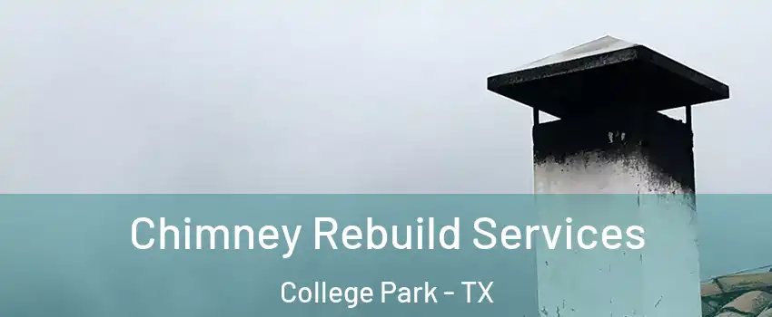 Chimney Rebuild Services College Park - TX