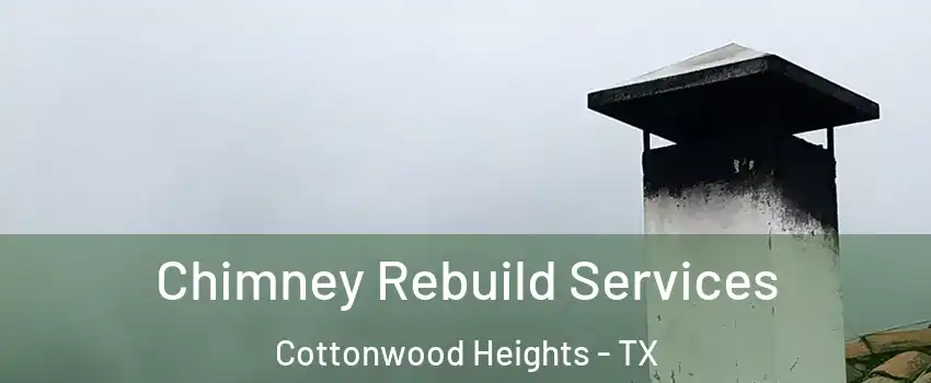 Chimney Rebuild Services Cottonwood Heights - TX