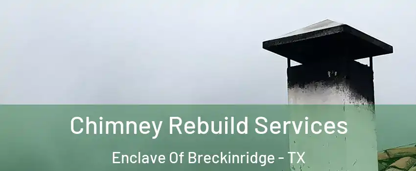 Chimney Rebuild Services Enclave Of Breckinridge - TX