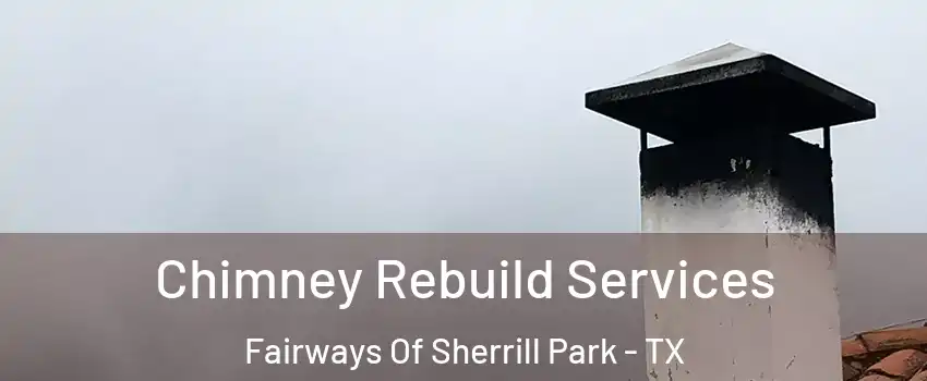 Chimney Rebuild Services Fairways Of Sherrill Park - TX