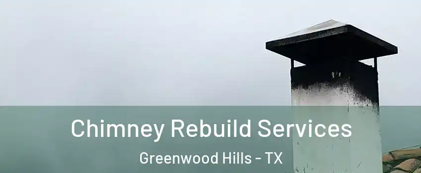Chimney Rebuild Services Greenwood Hills - TX