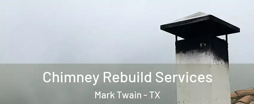 Chimney Rebuild Services Mark Twain - TX
