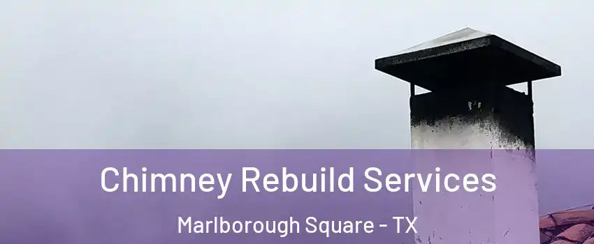 Chimney Rebuild Services Marlborough Square - TX