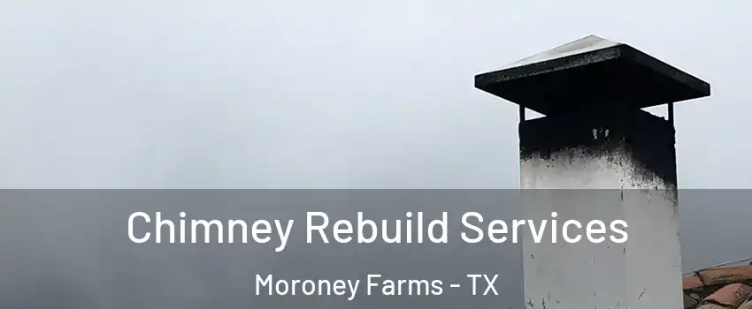 Chimney Rebuild Services Moroney Farms - TX