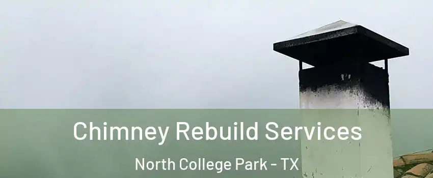 Chimney Rebuild Services North College Park - TX