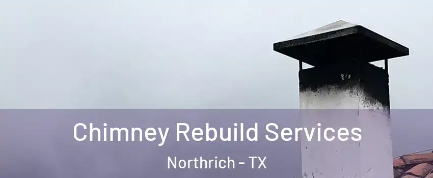 Chimney Rebuild Services Northrich - TX