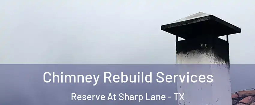 Chimney Rebuild Services Reserve At Sharp Lane - TX