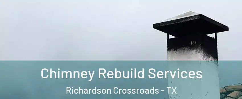 Chimney Rebuild Services Richardson Crossroads - TX