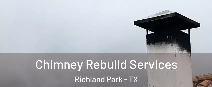 Chimney Rebuild Services Richland Park - TX