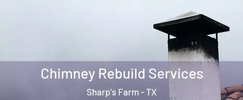Chimney Rebuild Services Sharp's Farm - TX
