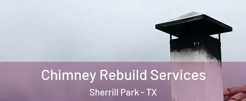 Chimney Rebuild Services Sherrill Park - TX