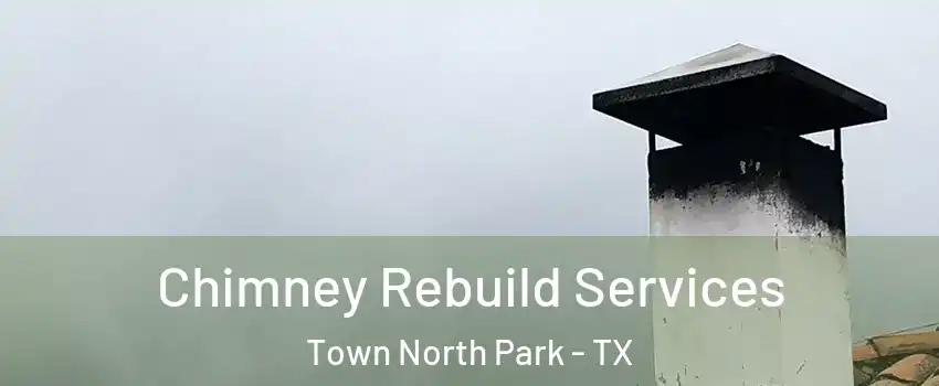 Chimney Rebuild Services Town North Park - TX