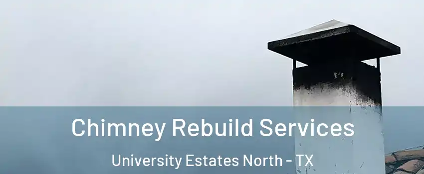 Chimney Rebuild Services University Estates North - TX