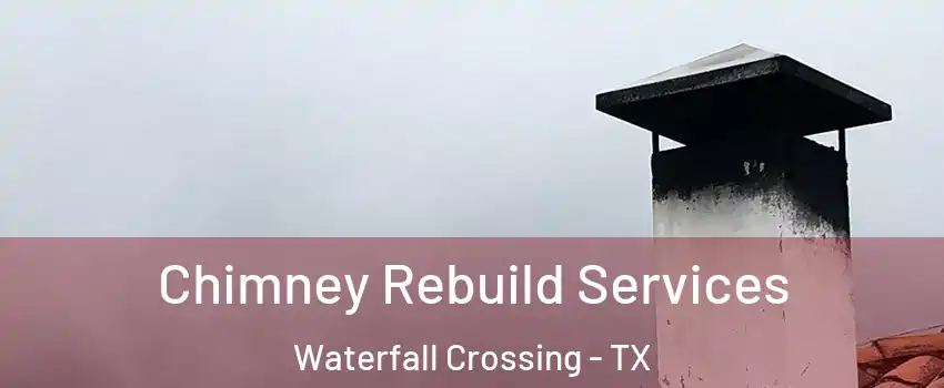 Chimney Rebuild Services Waterfall Crossing - TX