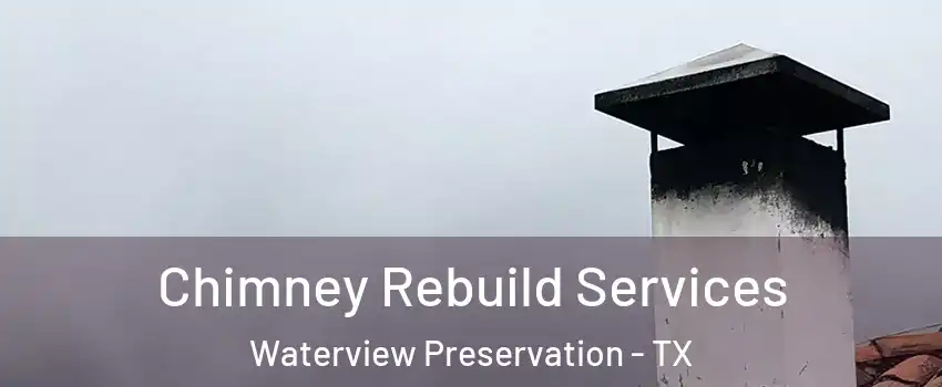 Chimney Rebuild Services Waterview Preservation - TX