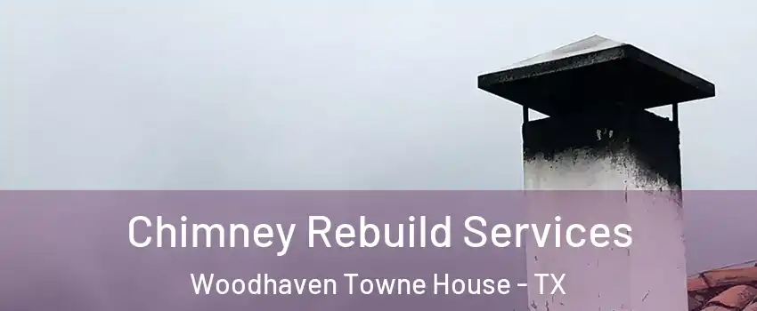 Chimney Rebuild Services Woodhaven Towne House - TX