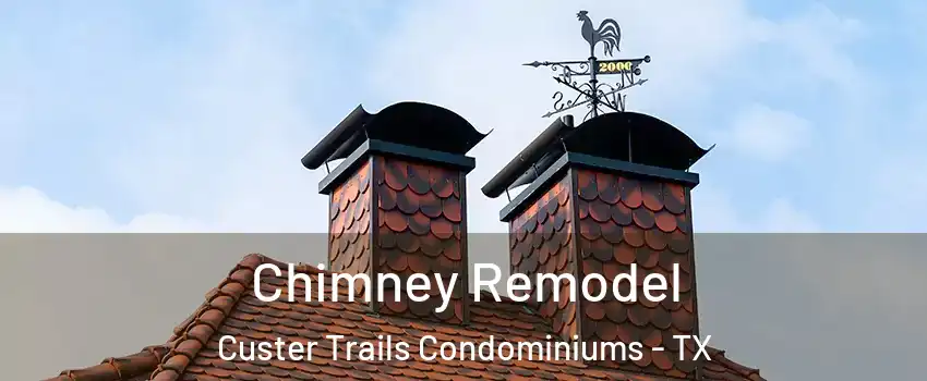 Chimney Remodel Custer Trails Condominiums - TX