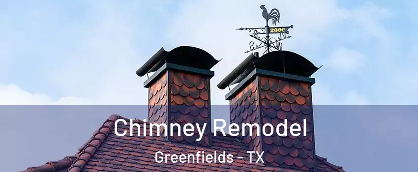 Chimney Remodel Greenfields - TX