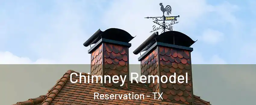 Chimney Remodel Reservation - TX