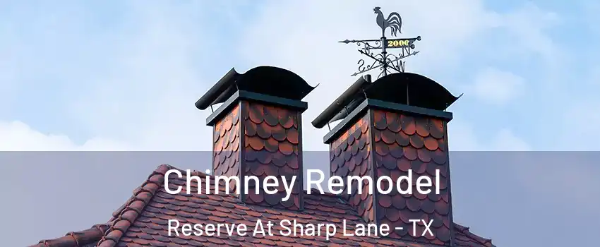 Chimney Remodel Reserve At Sharp Lane - TX