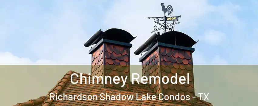 Chimney Remodel Richardson Shadow Lake Condos - TX