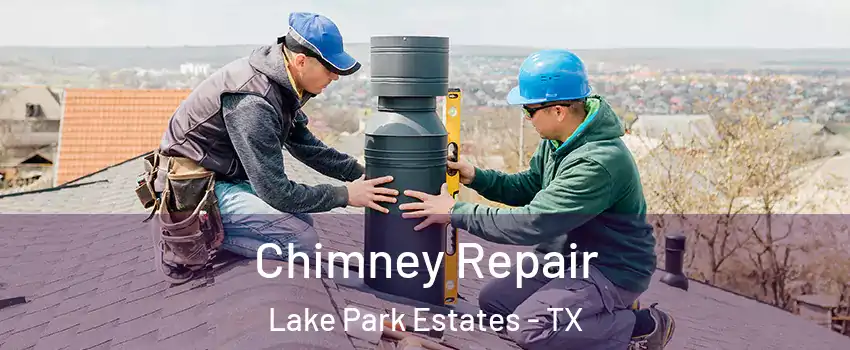 Chimney Repair Lake Park Estates - TX