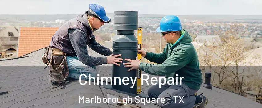 Chimney Repair Marlborough Square - TX