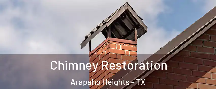 Chimney Restoration Arapaho Heights - TX
